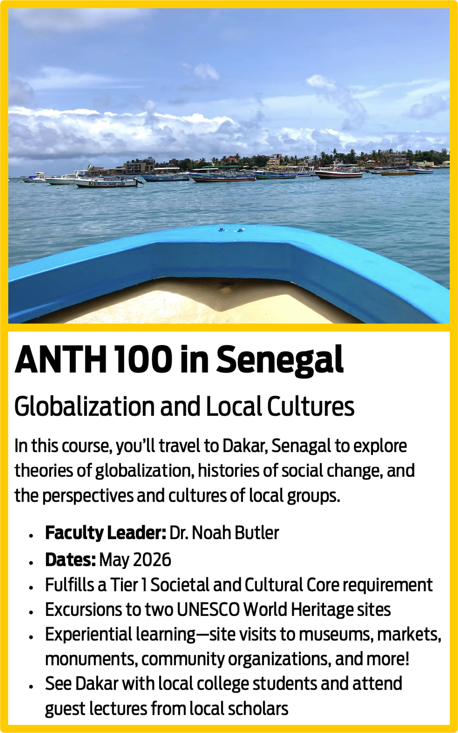 Flyer for “ANTH 100 in Senegal” study abroad course with dates, details, and coastal image. Flyer for “ANTH 100 in Senegal” study abroad course with dates, details, and coastal image.